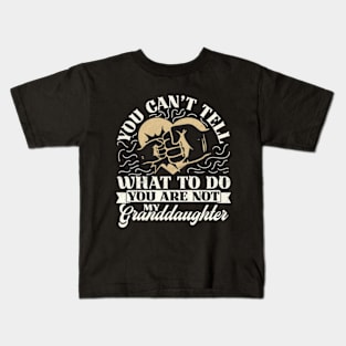 You Can't Tell Me What To Do You Are Not My Granddaughter Kids T-Shirt